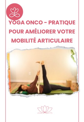 Yoga Onco - Pratique pour améliorer votre mobilité articulaire